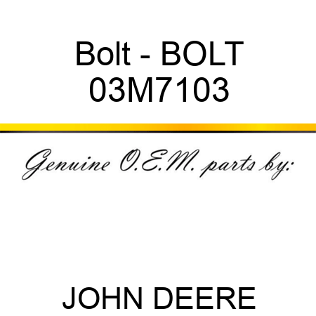 Bolt - BOLT 03M7103