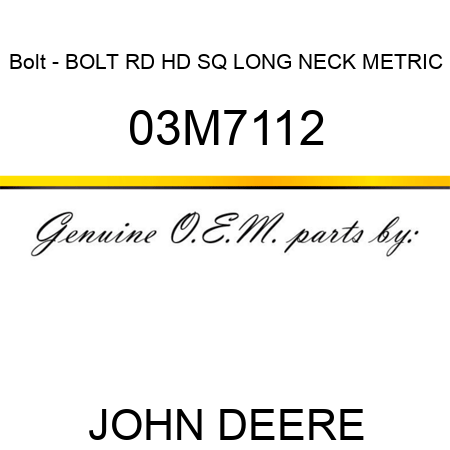Bolt - BOLT, RD HD SQ LONG NECK, METRIC 03M7112