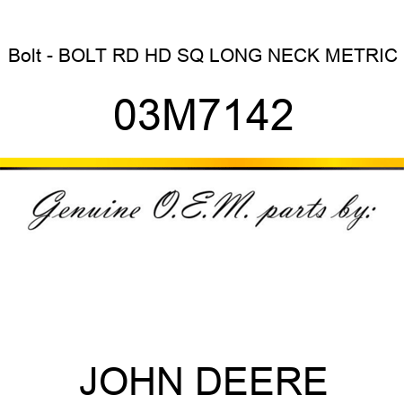Bolt - BOLT, RD HD SQ LONG NECK, METRIC 03M7142