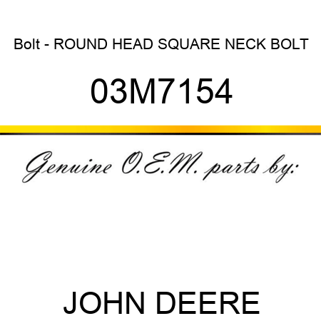 Bolt - ROUND HEAD SQUARE NECK BOLT 03M7154