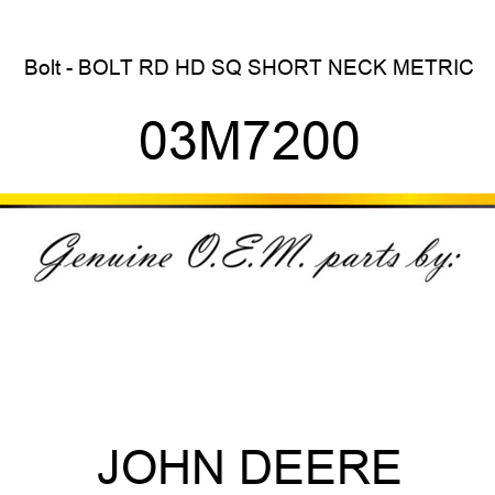 Bolt - BOLT, RD HD SQ SHORT NECK, METRIC 03M7200