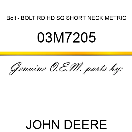 Bolt - BOLT, RD HD SQ SHORT NECK, METRIC 03M7205
