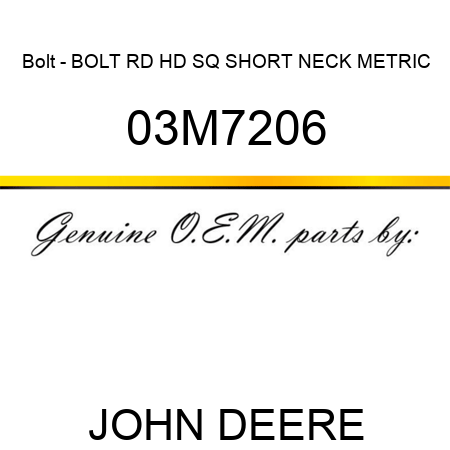 Bolt - BOLT, RD HD SQ SHORT NECK, METRIC 03M7206