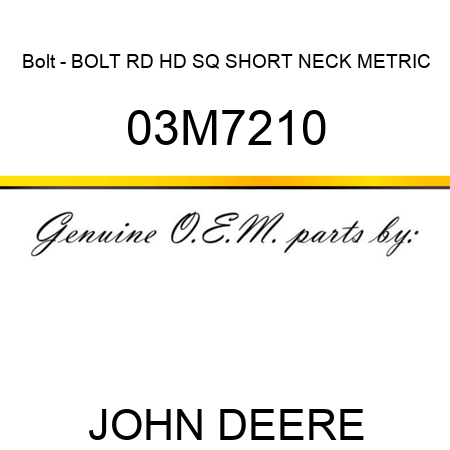Bolt - BOLT, RD HD SQ SHORT NECK, METRIC 03M7210