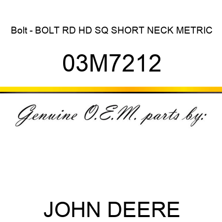 Bolt - BOLT, RD HD SQ SHORT NECK, METRIC 03M7212