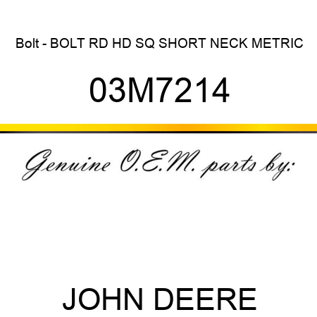 Bolt - BOLT, RD HD SQ SHORT NECK, METRIC 03M7214