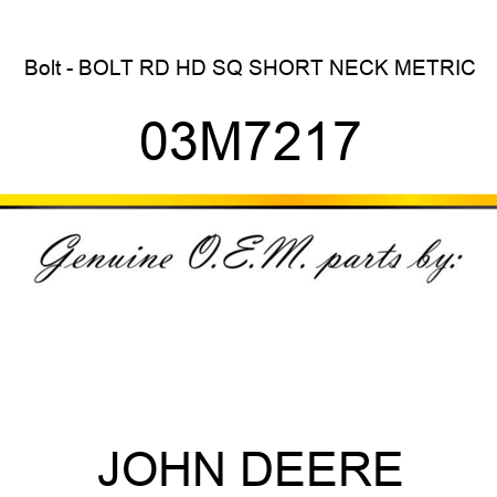 Bolt - BOLT, RD HD SQ SHORT NECK, METRIC 03M7217