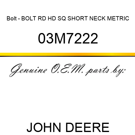 Bolt - BOLT, RD HD SQ SHORT NECK, METRIC 03M7222