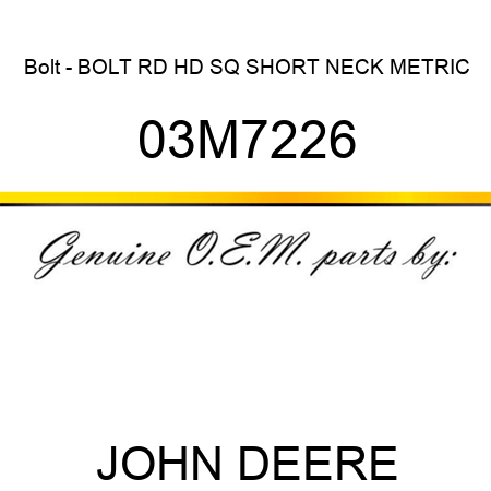 Bolt - BOLT, RD HD SQ SHORT NECK, METRIC 03M7226