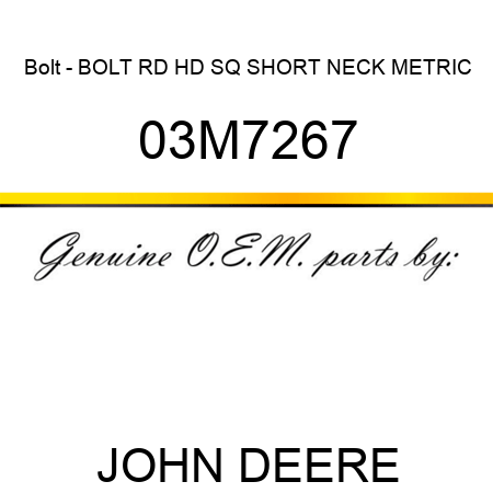 Bolt - BOLT, RD HD SQ SHORT NECK, METRIC 03M7267