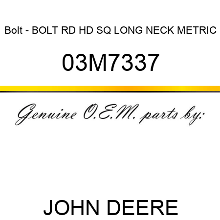 Bolt - BOLT, RD HD SQ LONG NECK, METRIC 03M7337