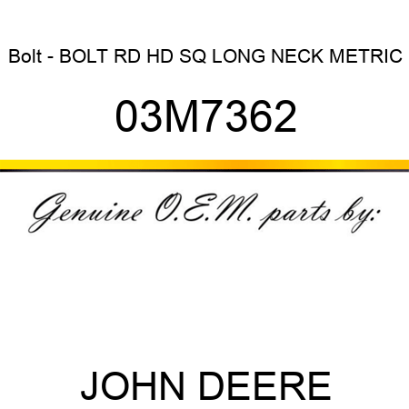 Bolt - BOLT, RD HD SQ LONG NECK, METRIC 03M7362