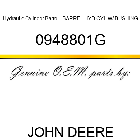 Hydraulic Cylinder Barrel - BARREL, HYD CYL, W/ BUSHING 0948801G
