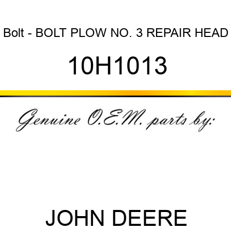 Bolt - BOLT, PLOW, NO. 3 REPAIR HEAD 10H1013