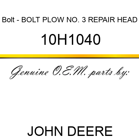 Bolt - BOLT, PLOW, NO. 3 REPAIR HEAD 10H1040