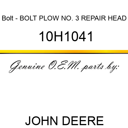 Bolt - BOLT, PLOW, NO. 3 REPAIR HEAD 10H1041