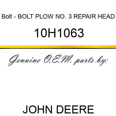 Bolt - BOLT, PLOW, NO. 3 REPAIR HEAD 10H1063