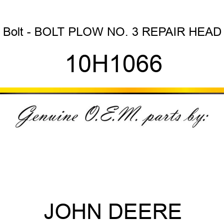 Bolt - BOLT, PLOW, NO. 3 REPAIR HEAD 10H1066