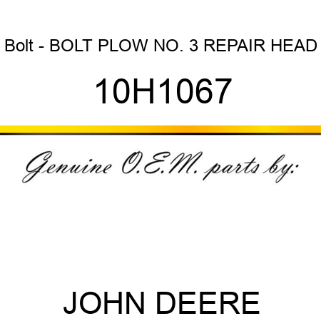 Bolt - BOLT, PLOW, NO. 3 REPAIR HEAD 10H1067