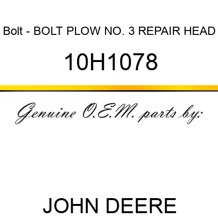 Bolt - BOLT, PLOW, NO. 3 REPAIR HEAD 10H1078