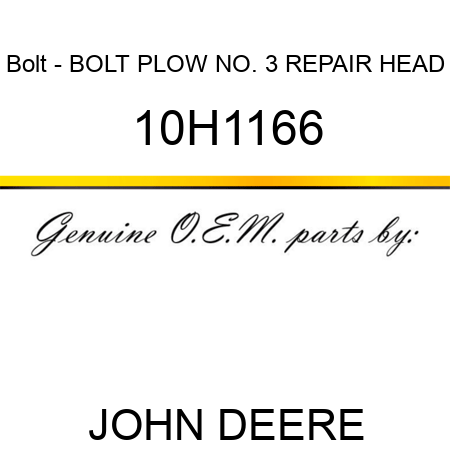 Bolt - BOLT, PLOW, NO. 3 REPAIR HEAD 10H1166