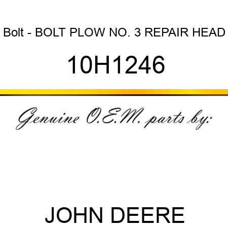 Bolt - BOLT, PLOW, NO. 3 REPAIR HEAD 10H1246