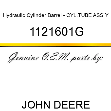 Hydraulic Cylinder Barrel - CYL.TUBE ASS`Y 1121601G