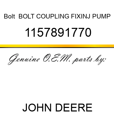 Bolt  BOLT, COUPLING FIX,INJ PUMP 1157891770