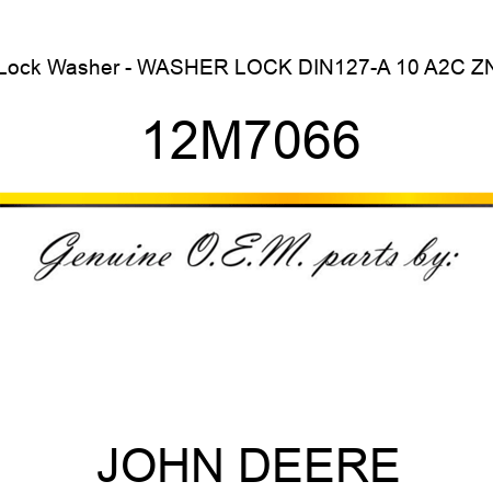 Lock Washer - WASHER, LOCK DIN127-A 10 A2C ZN 12M7066