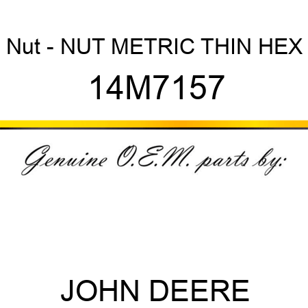 Nut - NUT, METRIC, THIN HEX 14M7157