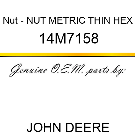 Nut - NUT, METRIC, THIN HEX 14M7158