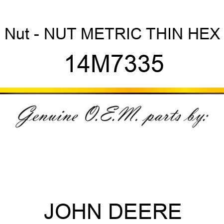 Nut - NUT, METRIC, THIN HEX 14M7335