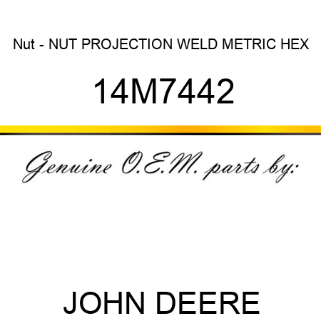 Nut - NUT, PROJECTION WELD, METRIC HEX 14M7442