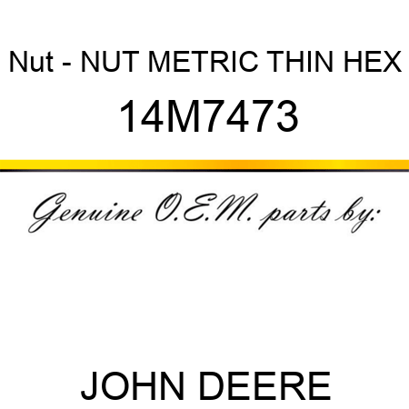 Nut - NUT, METRIC, THIN HEX 14M7473