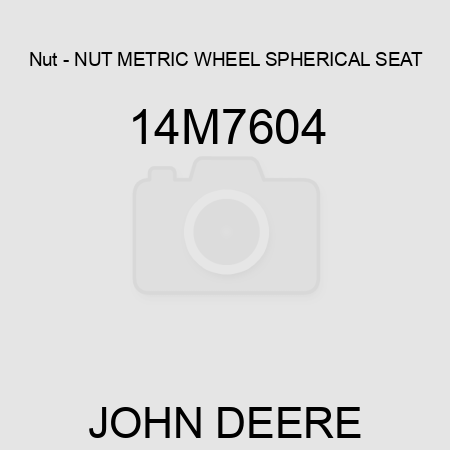 Nut - NUT, METRIC WHEEL, SPHERICAL SEAT 14M7604