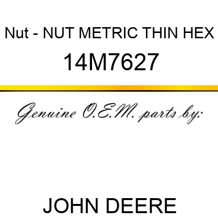 Nut - NUT, METRIC, THIN HEX 14M7627