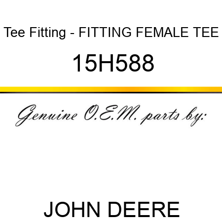 Tee Fitting - FITTING, FEMALE TEE 15H588