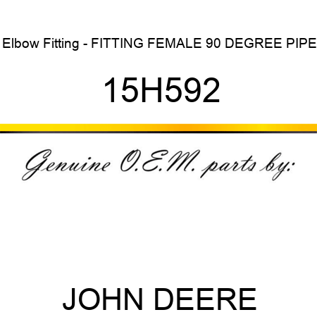 Elbow Fitting - FITTING, FEMALE 90 DEGREE PIPE 15H592