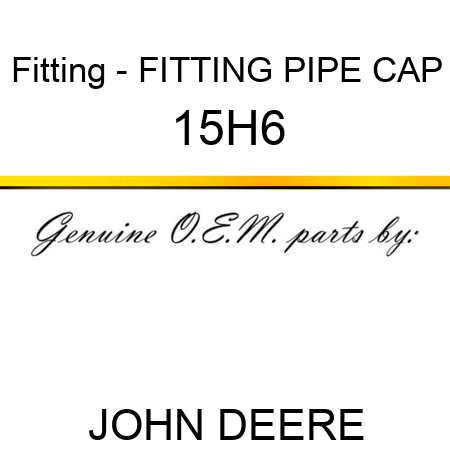 Fitting - FITTING, PIPE CAP 15H6