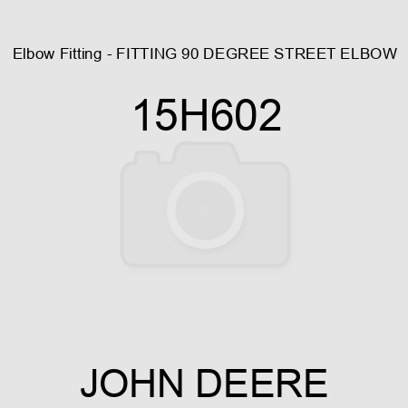 Elbow Fitting - FITTING, 90 DEGREE STREET ELBOW 15H602