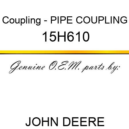 Coupling - PIPE COUPLING 15H610