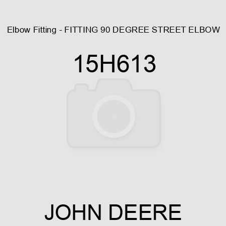 Elbow Fitting - FITTING, 90 DEGREE STREET ELBOW 15H613