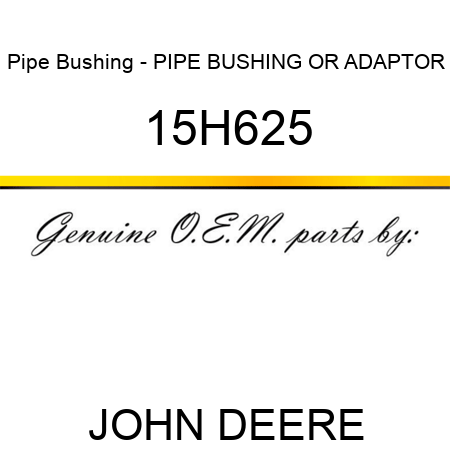 Pipe Bushing - PIPE BUSHING OR ADAPTOR 15H625