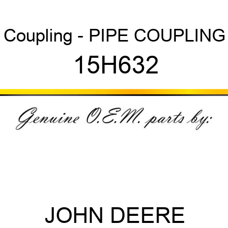 Coupling - PIPE COUPLING 15H632