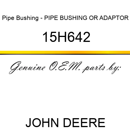 Pipe Bushing - PIPE BUSHING OR ADAPTOR 15H642