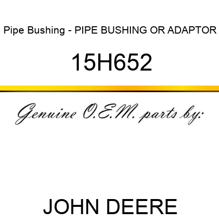 Pipe Bushing - PIPE BUSHING OR ADAPTOR 15H652