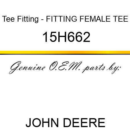 Tee Fitting - FITTING, FEMALE TEE 15H662