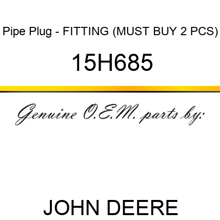 Pipe Plug - FITTING (MUST BUY 2 PCS) 15H685