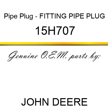 Pipe Plug - FITTING, PIPE PLUG 15H707