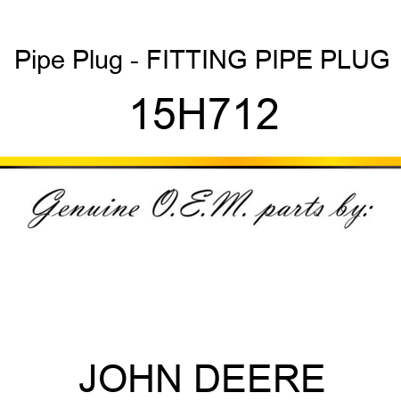 Pipe Plug - FITTING, PIPE PLUG 15H712